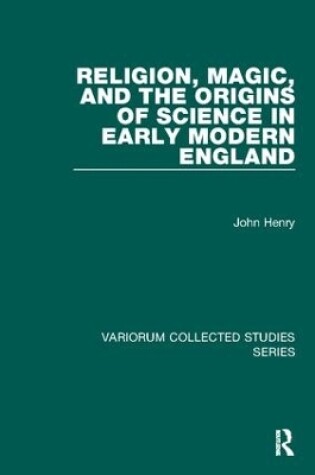 Cover of Religion, Magic, and the Origins of Science in Early Modern England