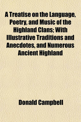 Book cover for A Treatise on the Language, Poetry, and Music of the Highland Clans; With Illustrative Traditions and Anecdotes, and Numerous Ancient Highland