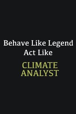 Book cover for Behave like Legend Act Like Climate Analyst