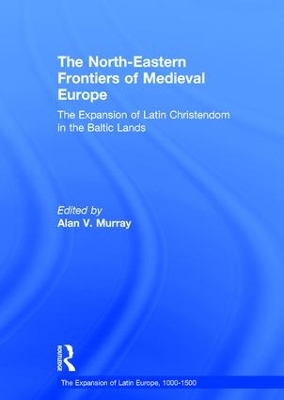 Cover of The North-Eastern Frontiers of Medieval Europe