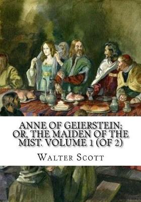 Book cover for Anne of Geierstein; Or, The Maiden of the Mist. Volume 1 (of 2)