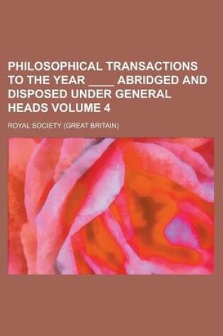 Cover of Philosophical Transactions to the Year ____ Abridged and Disposed Under General Heads Volume 4