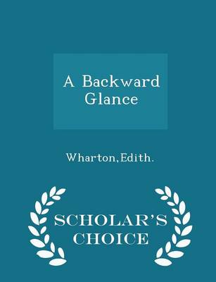 Book cover for A Backward Glance - Scholar's Choice Edition