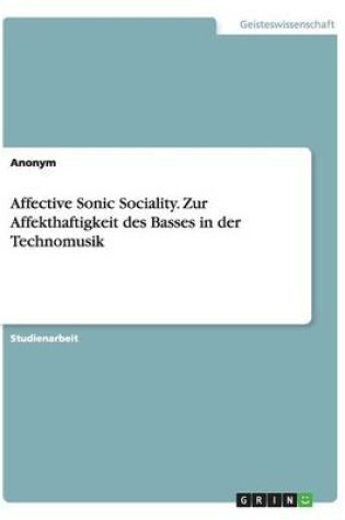 Cover of Affective Sonic Sociality. Zur Affekthaftigkeit des Basses in der Technomusik