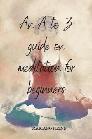 Cover of An A to Z guide on meditation for beginners