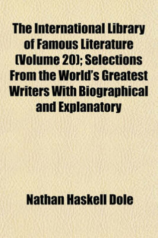 Cover of The International Library of Famous Literature (Volume 20); Selections from the World's Greatest Writers with Biographical and Explanatory