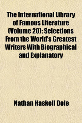 Book cover for The International Library of Famous Literature (Volume 20); Selections from the World's Greatest Writers with Biographical and Explanatory