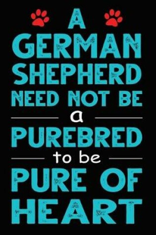 Cover of A German Shepherd Need Not Be a Purebred to be Pure Of Heart