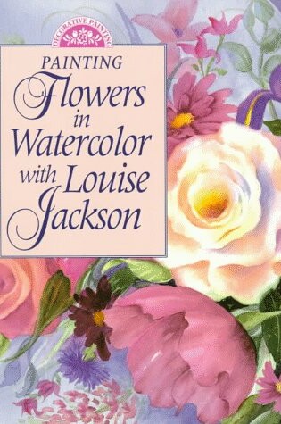 Cover of Painting Flowers in Watercolour with Louise Jackson