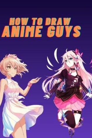 Cover of How To Draw Anime Guys