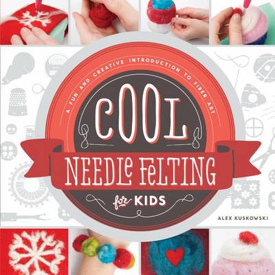 Book cover for Cool Needle Felting for Kids: A Fun and Creative Introduction to Fiber Art