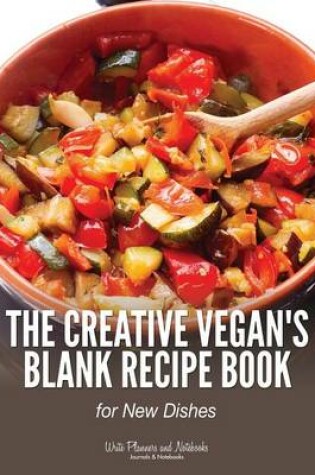 Cover of The Creative Vegan's Blank Recipe Book for New Dishes