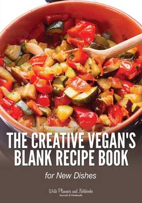 Book cover for The Creative Vegan's Blank Recipe Book for New Dishes