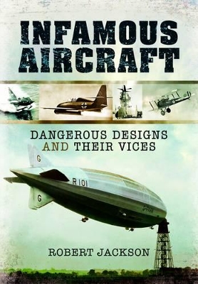 Book cover for Infamous Aircraft: Dangerous Designs and Their Vices