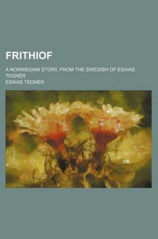 Cover of Frithiof; A Norwegian Story, from the Swedish of Esaias Tegner