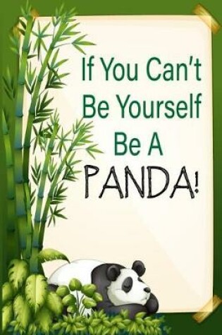 Cover of If You Can't Be Yourself Be A Panda