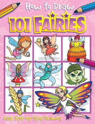 Cover of How to Draw 101 Fairies - A Step By Step Drawing Guide for Kids