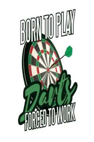 Cover of Born to Play Darts Forced To Work