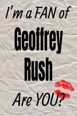 Book cover for I'm a Fan of Geoffrey Rush Are You? Creative Writing Lined Journal