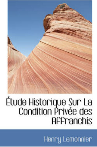 Cover of Tude Historique Sur La Condition Priv E Des Affranchis