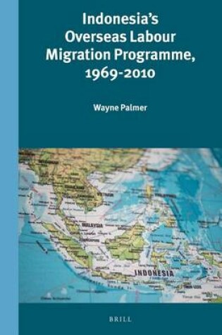 Cover of Indonesia's Overseas Labour Migration Programme, 1969-2010