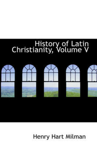 Cover of History of Latin Christianity, Volume V