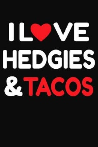 Cover of I Love Hedgies & Tacos