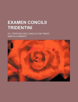 Book cover for Examen Concilii Tridentini; D.H. Prufung Des Concils Von Trient