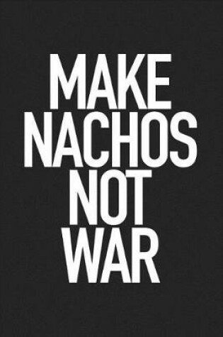 Cover of Make Nachos Not War