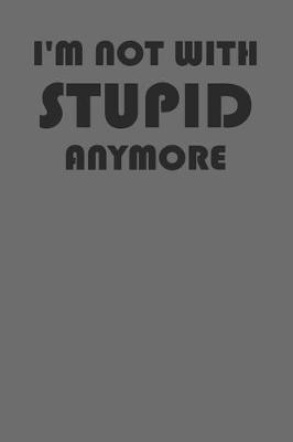 Book cover for I'm Not With Stupid Anymore