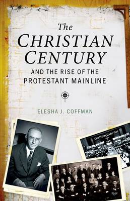 Book cover for The Christian Century and the Rise of Mainline Protestantism