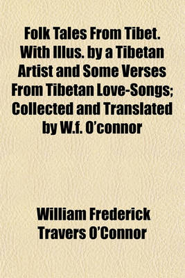 Book cover for Folk Tales from Tibet. with Illus. by a Tibetan Artist and Some Verses from Tibetan Love-Songs; Collected and Translated by W.F. O'Connor