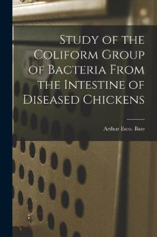 Cover of Study of the Coliform Group of Bacteria From the Intestine of Diseased Chickens