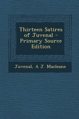 Cover of Thirteen Satires of Juvenal - Primary Source Edition