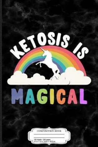 Cover of Ketosis Is Magical Composition Notebook