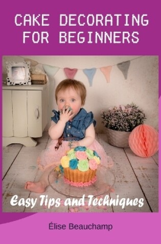 Cover of Cake Decorating for Beginners