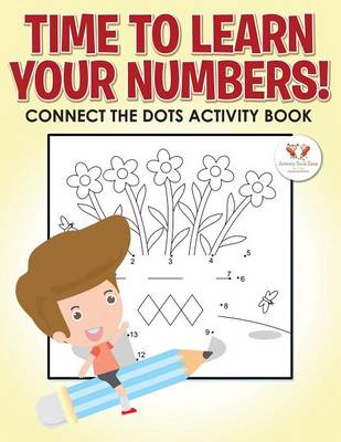 Book cover for Time to Learn Your Numbers! Connect the Dots Activity Book