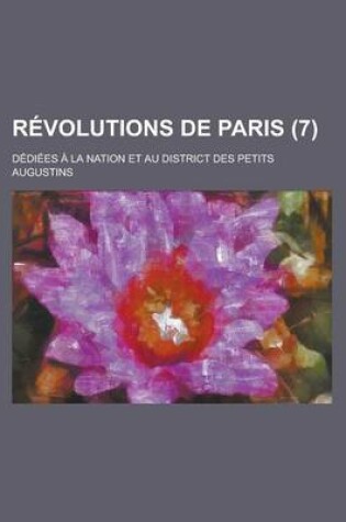 Cover of Revolutions de Paris (7 ); Dediees a la Nation Et Au District Des Petits Augustins