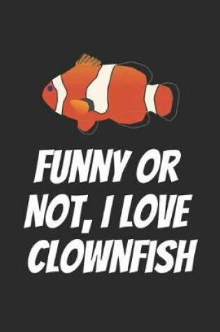 Cover of Funny Or Not, I Love Clownfish