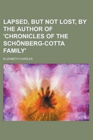 Cover of Lapsed, But Not Lost, by the Author of 'Chronicles of the Schonberg-Cotta Family'