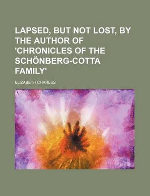Book cover for Lapsed, But Not Lost, by the Author of 'Chronicles of the Schonberg-Cotta Family'