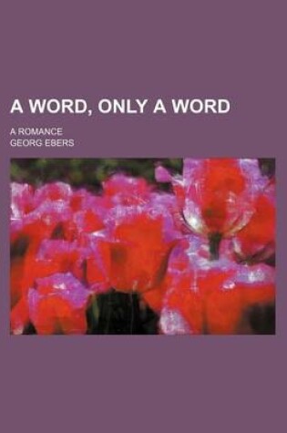 Cover of A Word, Only a Word; A Romance