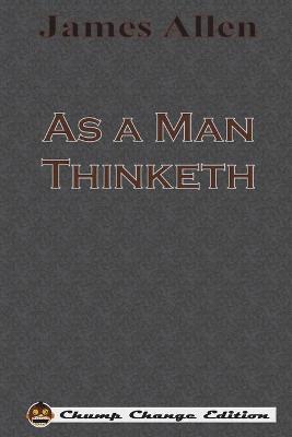Book cover for As a Man Thinketh (Chump Change Edition)