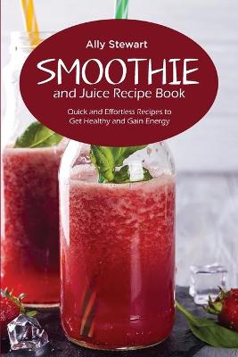 Book cover for Smoothie and Juice Recipe Book