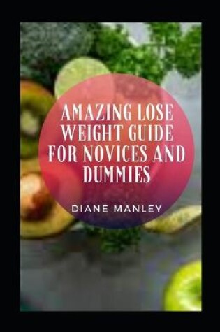 Cover of Amazing Lose Weight Guide For Novices And Dummies