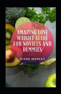 Book cover for Amazing Lose Weight Guide For Novices And Dummies