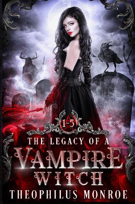 Book cover for The Legacy of a Vampire Witch (Books 1-5)