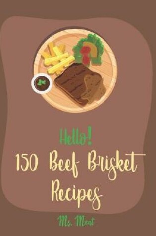 Cover of Hello! 150 Beef Brisket Recipes