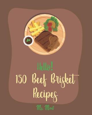 Book cover for Hello! 150 Beef Brisket Recipes