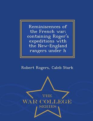 Book cover for Reminiscences of the French War; Containing Roger's Expeditions with the New-England Rangers Under H - War College Series